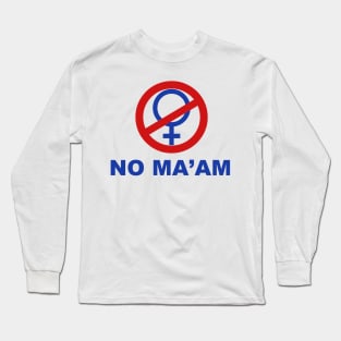 NO MA'AM Long Sleeve T-Shirt